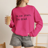 Load image into Gallery viewer, In Cat Years I’m Dead Funny Cat Sweatshirt