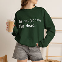 Load image into Gallery viewer, In Cat Years I’m Dead Funny Cat Sweatshirt