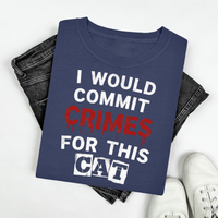 Load image into Gallery viewer, I Would Commit Crimes For This Cat