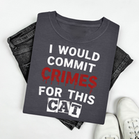 Load image into Gallery viewer, I Would Commit Crimes For This Cat