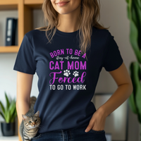Load image into Gallery viewer, Born to Be A Stay At Home Cat Mom, Forced to Go To Work, Women&#39;s Shirts &amp; Hoodies
